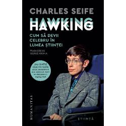 Traducere de George Arion Jr „Hawking Hawking Cum s&259; devii celebru în lumea &537;tiin&539;ei este o carte extrem de bine documentat&259; Seife reu&537;e&537;te s&259; ofere o imagine clar&259; a acelor idei dificile &537;i oarecum ezoterice care stau la baza contribu&539;iei lui Hawking în domeniul &537;tiin&539;ei într-un mod care nu va provoca indigestie cititorului obi&537;nuit“ — FRANK 