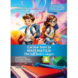 Cei mai buni la matematica - Clasa a IV-a - Mai mult decat o culegereCulegerea• valorifca programa scolara in contexte practice• are un continut organizat in scenarii de exersare-invatare• contribuie la dezvoltarea gandirii logico-matematice a limbajului terminologic a creativitatii si a capacitatii de transfer