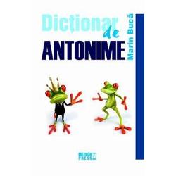 Dictionar de antonime&nbsp;de&nbsp;Marin BucaPrin acuratetea demersului stiintific Dictionarul de antonime este o lucrare de referinta in domeniu care se adreseaza elevilor studentilor cadrelor didactice si tuturor persoaneler interesate de cunoasterea resurselor expresive ale limbii romane Dictionarul cuprindepeste 5000 de perechi antonimiceprezentarea unor noi tipuri structurale si semantice de antonimeo mai larga reflectare a raporturilor antonimiei cu 