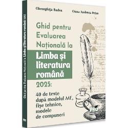 Ghid pentru Evaluarea Nationala la Limba si literatura romana 2025 40 de teste dupa modelul ME sugestii de rezolvare fise tehnice modele de compuneri Cartea Ghid pentru Evaluarea Nationala la Limba si literatura romana - 2025 este un instrument de lucru in vederea pregatirii elevilor pentru sustinerea examenului de Evaluare Nationala si a obtinerii unor rezultate deosebiteContinuturile celor 40 de teste sunt 