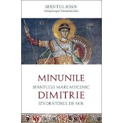 edi&539;ia a douaEditura Sophia  Editura MetafrazeLa sfâr&537;itul secolului al VI&8209;lea – începuturile secolului al VII&8209;lea Sfântul Ioan al Thessalonicului avea s&259; alc&259;tuiasc&259; cea dintâi scriere închinat&259; minunilor Sfântului Mare Mucenic Dimitrie Izvorâtorul de Mir – printre cele dintâi de acest fel – t&259;lm&259;cit&259; acum pentru prima dat&259; în 