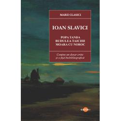 Popa Tanda Budulea Taichii Moara cu noroc-Ioan SlaviciIoan Slavici omul era un sucit ca sa nu zicem altfel dar opera sa este remarcabila Cu perceptia justa numai cand se aplica la viata taraneasca el nu idealizeaza si nu trateaza cazuri de izolare Oamenii sai sunt darzi lacomi Intreprinzatori intriganti cu parti bune si parti rele ca orice lume comuna Limba de obicei 