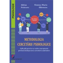 Metodologia cercet&259;rii psihologice Aplica&355;ii practice &351;i cadre conceptuale privind desf&259;&351;urarea cercet&259;rii cantitative