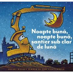  „Noapte bun&259; noapte bun&259; &537;antier sub clar de lun&259;” de Sherri Duskey Rinker este o poveste blând&259; de sear&259; despre munc&259; în echip&259; &537;i odihn&259; perfect&259; pentru copiii între 2 &537;i 6 ani Cartea „Noapte bun&259; noapte bun&259; &537;antier sub 