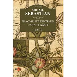 Fragmente dintr-un carnet gasit  FemeiContradic&539;ia ambivalen&539;ei lumii este a c&259;ut&259;torului de pricini pentru toate ideile mari Daca nu am intui ca Sebastian face aici jocul erorilor autenticiste am avea de acuzat lipsa de consecventaCu aceeasi degajare muta piesele si ideile caracterele si situ­atiile si in Femei subintitulat roman tiparit intaia data în 1933 cu o coperta realizata de Margareta SterianDaca pauperitatea epicului 