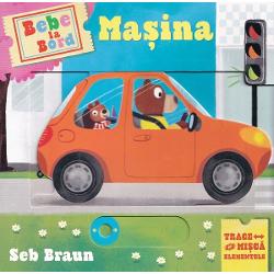 Bebe la bord Masina Trage si misca elementeleHaide urca la bordul masinii din aceasta carte plina de elemente interactiveO carte perfecta pentru bebelusi si copii de gradinitaIlustratii color de Seb Braun