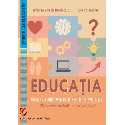 Educa&355;ia Valori fundamente direc&355;ii de evolu&355;ie Ghid pentru studen&355;ii-viitori profesori