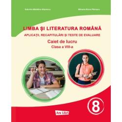 Limba si literatura romana Clasa a VIII-aAplicatii recapitulari si teste de evaluarecomunicare oralalecturaredactareelemente de constructie a comunicarii