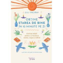 Aloc&259;-&539;i 10 minute pe zi pentru a valorifica puterea din tineÎnva&539;&259; cum s&259;-&539;i cultivi starea de bine concentrându-te pe conexiunea dintre mintea trupul &537;i sufletul t&259;u Gill Thackray specialist&259; în mindfulness î&539;i arat&259; cum s&259; deblochezi strategii de autoîngrijire pentru a crea obiceiuri &537;i rutine s&259;n&259;toase ca s&259; te onorezi din cap pân&259; 