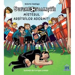 „Superfotbali&537;tii Misterul arbitrilor adormi&539;i” de Roberto Santiago este o carte plin&259; de suspans prietenie &537;i aventur&259; Echipa Soto Alto nu este doar o echip&259; de fotbal ci o familie unit&259; printr-un pact secret În timp ce încearc&259; s&259;-&537;i salveze echipa de la desfiin&539;are membrii descoper&259; un mister care le va testa curajul &537;i solidaritatea Umorul emo&539;iile autentice &537;i 