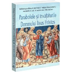 Mitropolitul Irineu Mihalcescu 1874-1948 personalitate proeminenta a teologiei ortodoxe romane din vremea sa unul dintre cei mai mari dogmatisti ai Bisericii Ortodoxe Romane a publicat numeroase studii de dogmatica apologetica istoria religiilor etc Iisus a exprimat o buna parte din invatatura Sa prin parabole pentru ca adevarul rostit astfel staruie mai mult in minte si te face sa reflectezi mai indelung spre a-i prinde intelesul Cu ajutorul acestora Mantuitorul a 