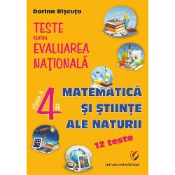 Teste pentru Evaluarea Nationala Clasa a IV-a Matematica si stiinte ale naturii - 12 teste