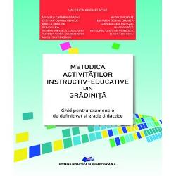 Metodica activitatilor instructiv-educative din gradinita Ghid pentru examenele de definitivat si grade didacticeRealizat in conformitate cu noul Curriculum pentru educatia timpurie 2019 si cu programa de specialitate pentru concursurile nationale de definitivat si grade didactice volumul Metodica activitatilor instructiv-educative din gradinita detaliaza problematica procesului instructiv-educativ desfasurat in etapa educatiei timpurii in acord 