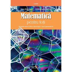 Matematica pentru toti Stiintele naturii filiera tehnologica-toate specilizarile clasa a X-a