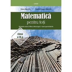 Matematica pentru toti Stiintele naturii filiera tehnologica-toate specilizarile clasa a IX-a