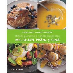 Retete gustoase si sanatoase pentru mic dejun pranz si cina