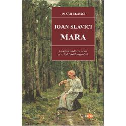 Mara-Ioan SlaviciMara romanul cel mai citit al lui Ioan Slavici a fost publicat pentru prima data in revista Vatra in 1894 iar in volum la Budapesta la Editura Institutului de Arte Grafice Luceafarul in 1096 La aparitia in revista purta subtitlul «nuvela»Mara a devenit obiect de lectura obligatorie nu printr-o canonizare dictata ideologic ci tocmai prin 