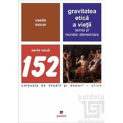 Gravitatea etic&259; a vie&355;ii  temei al moralei elementare &ndash; Morar Vasile