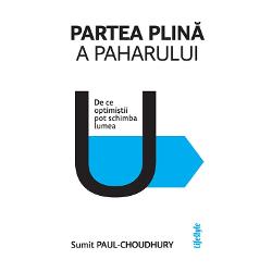Cum putem r&259;m&acirc;ne optimi&537;ti &icirc;n fa&539;a provoc&259;rilor lumii de azi &536;i mai important de ce ar trebui s&259; fim optimi&537;ti &Icirc;n&nbsp;Partea plin&259; a paharului Sumit Paul-Choudhury r&259;spunde la aceste &icirc;ntreb&259;ri presante argument&acirc;nd c&259; optimismul este nu numai esen&539;ial pentru dep&259;&537;irea dificult&259;&539;ilor cu care ne confrunt&259;m ci &537;i fundamental pentru starea de bine a omului 