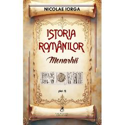 Monarhii&nbsp;este al saselea volum din seria&nbsp;Istoria romanilorNicolae Iorga a scris o vasta sinteza a istoriei poporului roman intitulata&nbsp;Istoria Romanilor care este una dintre cele mai complexe si intinse lucrari despre istoria nationala acoperind perioada de la cele mai vechi timpuri pana spre sfarsitul perioadei interbelice Lucrarea detaliaza aspiratiile de 