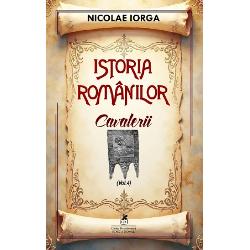 Cavalerii&nbsp;este al patrulea volum din seria&nbsp;Istoria romanilorNicolae Iorga a scris o vasta sinteza a istoriei poporului roman intitulata&nbsp;Istoria Romanilor care este una dintre cele mai complexe si intinse lucrari despre istoria nationala acoperind perioada de la cele mai vechi timpuri pana spre sfarsitul perioadei interbelice Lucrarea detaliaza aspiratiile 
