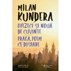 Traducere de Bogdan Ghiu&nbsp;&bdquo;Eseurile&nbsp;Optzeci &537;i nou&259; de cuvinte&nbsp;&537;i&nbsp;Praga poem ce dispare&nbsp;ar putea fi privite al&259;turi de&nbsp;Literatura &537;i na&539;iunile mici&nbsp;&537;i mai ales de&nbsp;Un Occident r&259;pit ca o tetralogie despre destinul &539;&259;rilor &537;i culturilor din centrul &537;i estul Europei Cu gravitate demnitate &537;i melancolie Milan Kundera se 