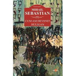 Cum am devenit huligan - Mihail SebastianMergand pe algoritmul stabilit de Gerard Genette primul con&shy;tact al cititorului de literatura cu aceasta carte a lui Mihail Sebastian ii va pune cel putin doua probleme de relationare Probleme de naturi diferite dar concurentePe de o parte va fi surprins de alegerea autorului unui roman anterior aparut de a face un dosar al receptarii sale in care include preponderent reactiile critice ale detractorilor carora le raspunde 