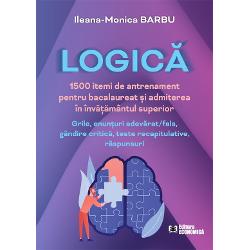 Logica - 1500 itemi de antrenament pentru bacalaureat si admiterea in invatamantul superiorCuprinde grile enunturi adevaratfals gandire critica teste recapitulative raspunsuri