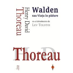 Walden sau Viata in padureHenry David Thoreau Walden sau Viata in padure cu o introducere de Lev Tolstoi&bdquo;Walden&ldquo; este una dintre marile carti despre libertate simplitate si raportul omului cu natura Publicata &icirc;n 1854 cartea porneste de la experienta lui H D Thoreau pe malul lacului Walden unde a trait aproape doi ani intr&8209;o cabana ridicata de el nsusi transformand viata retrasa intr-un 