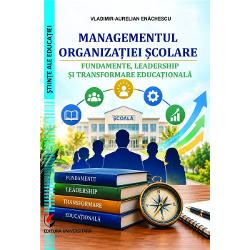 Managementul organizatiei scolare Fundamente leadership si transformare educationala