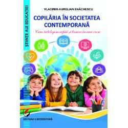Copil&259;ria &icirc;n societatea contemporan&259; Cum &icirc;n&355;elegem copiii &351;i lumea &icirc;n care cresc