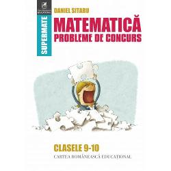 Matematica Probleme de concurs clasele IX-X