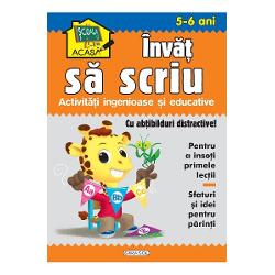 Scoala acasa Invat sa scriu 5-6 ani - Activitati ingenioase si educative Contine- abtibilduri distractive pentru a insoti primele lectii- Sfaturi si idei pentru parinti