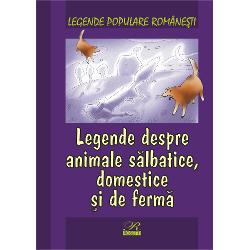 Legende populare romanesti Legende despre animale salbatice domestice si de ferma