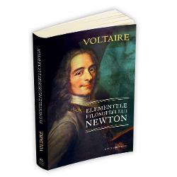 Cand Voltaire publica Elementele filosofiei lui Newton in 1738 in Franta stiinta newtoniana incepuse sa inlocuiasca in mod decisiv filosofia naturala carteziana Fiind prima popularizare in limba franceza a perspectivei newtoniene asupra lumii cartea lui Voltaire a facut cunoscute publicului larg filosofia naturala optica si mecanica lui Newton fiind imediat tradusa in engleza in germana si in italiana  In aceste conditii Elementele filosofiei lui Newton reprezinta 