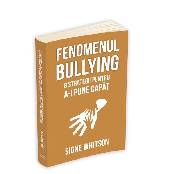 Fenomenul bullying 8 strategii pentru a-i pune capat