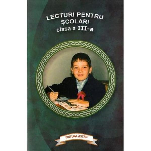 Lecturi pentru scolari clasa a III -aCartea contine lecturi recomandate elevilor din clasa a III-a textele sunt semnate de • lon Luca Caragiale • Petre Ispirescu • Emil Garleanu • Mihai Eminescu • George Cosbuc • Octavian Goga • Vasile Alecsandri • lon Creanga • Barbu St Delavrancea • George Toparceanu • loan Slavici • Cezar Petrescu • Lewis Carroll • Edmondo de Amicis • Jack London • Johanna Spyri 