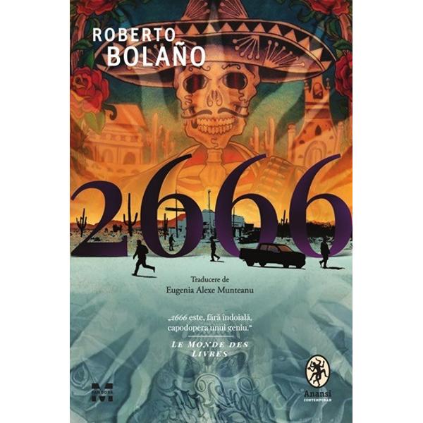 „2666 este f&259;r&259; îndoial&259; capodopera unui geniu Le Monde des LivresScris în ultimii ani din via&539;a lui Roberto Bolaño 2666 reprezint&259; vârful absolut al unei cariere literare prodigioase un roman total care reu&537;e&537;te s&259; creeze ceea ce pu&539;ine c&259;r&539;i au realizat în istoria literaturii o fresc&259; gigantic&259; ce reprezint&259; Iadul 