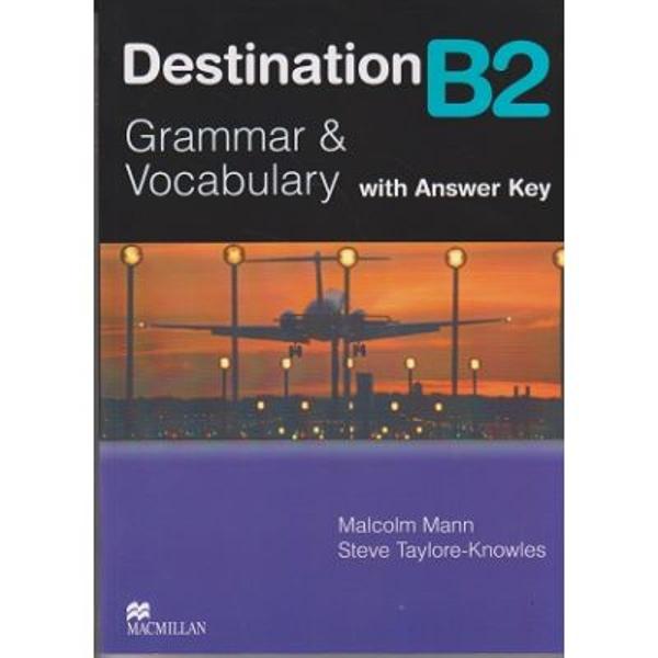 Destination B2 Grammar and Vocabulary is the ideal grammar and vocabulary practice book for all students preparing to take any B2 level exam e g Cambridge FirstThe With Key edition includes the complete answer key and seven extra photocopiable revision tests