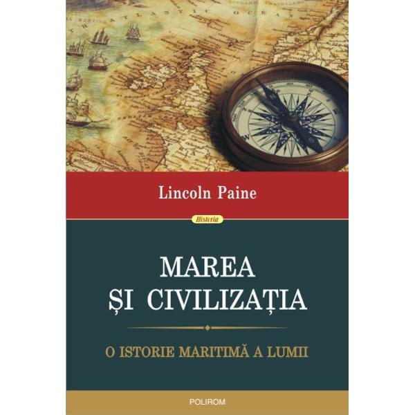 De la primele incursiuni din Africa si Eurasia spre Australia si cele doua Americi marea a jucat un rol crucial in istoria lumii Strabatind oceanele si fluviile oamenii au intrat in contact unii cu altii Marfurile limbile religiile si chiar culturile s-au raspindit pe calea apelor Comertul maritim a dus la inflorirea marilor civilizatii ale Egiptului antic Mesopotamiei Feniciei si Greciei Peste secole tari ca Marea Britanie Olanda sau Spania au 