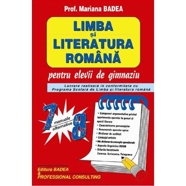 Lucrarea Limba si literatura romana pentru elevii de gimnaziu clasele VII-VIII este realizata in conformitate cu Programa Scolara de Limba si literatura romanaDin cuprins    Compuneri argumentative privind apartenenta operelor la genuri si specii literare    Caracterizarea personajelor    Rezumatele operelor epice    Dictionar de scriitori    