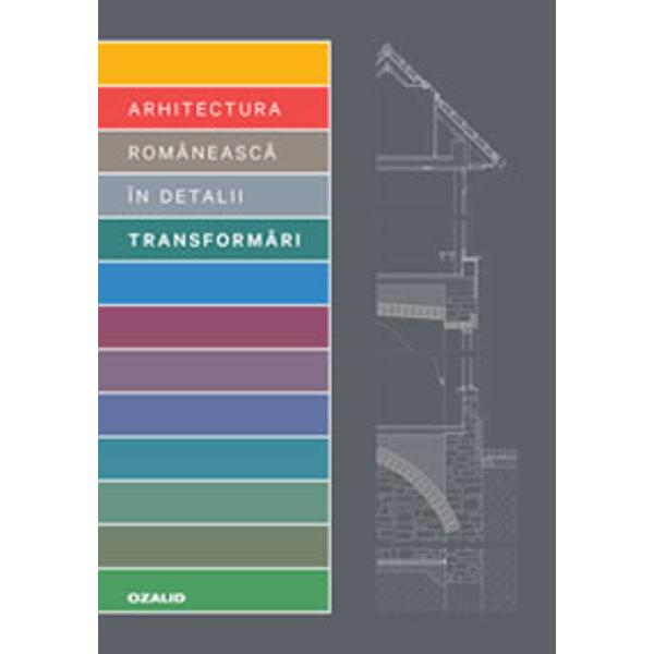 Seria Arhitectura româneasc&259; în detalii prezint&259; proiecte de arhitectur&259; din România împreun&259; cu 