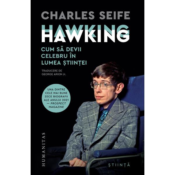 Traducere de George Arion Jr „Hawking Hawking Cum s&259; devii celebru în lumea &537;tiin&539;ei este o carte extrem de bine documentat&259; Seife reu&537;e&537;te s&259; ofere o imagine clar&259; a acelor idei dificile &537;i oarecum ezoterice care stau la baza contribu&539;iei lui Hawking în domeniul &537;tiin&539;ei într-un mod care nu va provoca indigestie cititorului obi&537;nuit“ — FRANK 
