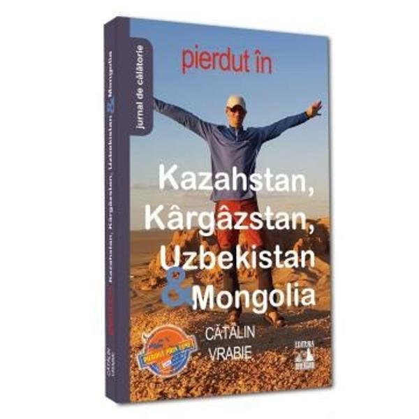 Pierdut prin Lume a devenit deja un brand Un brand creat de Catalin Vrabie pe o filosofie foarte simpla care ar putea sa se defineasca prin cunoa&537;terea directa a unor noi geografii &537;i culturi traita în incertitudinea zilei de mâine dar în frumuse&539;ea clipei de acum Noul sau jurnal – Pierdut in Kazahstan Kârgâzstan Uzbekistan & Mongolia – este o invita&539;ie convingatoare la învingerea iner&539;iei create de zona de 