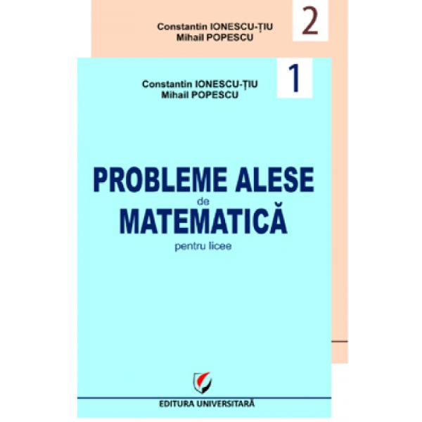 Probleme alese de matematica pentru licee vol 1  vol 2Geometrie trigonometrie algebra analiza matematica probabilitati