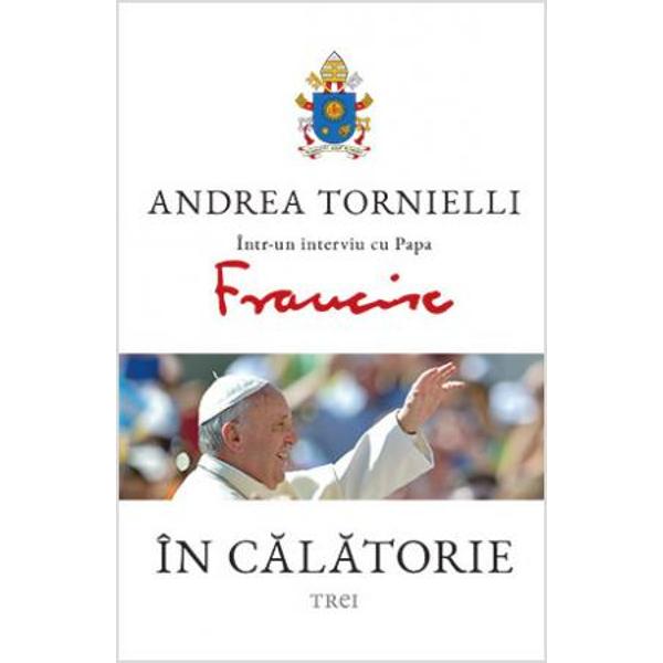 bdquo Nu pot sa ma deplasez cu masini blindate Un episcop este un pastor un parinte Din acest motiv am spus inca de la inceput ca voi calatori numai daca imi va fi intotdeauna posibil contactul cu persoanele   ndash  Francisc  Un extraordinar jurnal de la fata locului de a lungul miilor de drumuri ale sperantei noastre Dupa ce l a intervievat pe Papa Francisc pentru cartea Numele lui Dumnezeu este Milostivirea  Editura Trei 2016  publicata in intreaga lume jurnalistul de la Vatican Andrea 