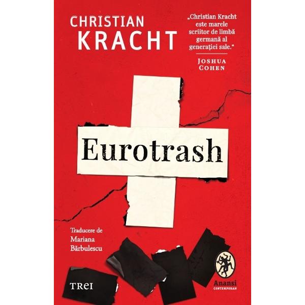 Protagonistul romanului Eurotrash merge de urgen&539;&259; la Zürich chemat de mama bolnav&259; tocmai externat&259; din clinica de psihiatrie Luptând cu trecutul întunecat c&259;ci bunicul s&259;u fusese membru de partid în anii 1930 &537;i locotenent SS încercând s&259; protejeze echilibrul precar al leg&259;turii emo&539;ionale cu mama alcoolic&259; &537;i senil&259; 