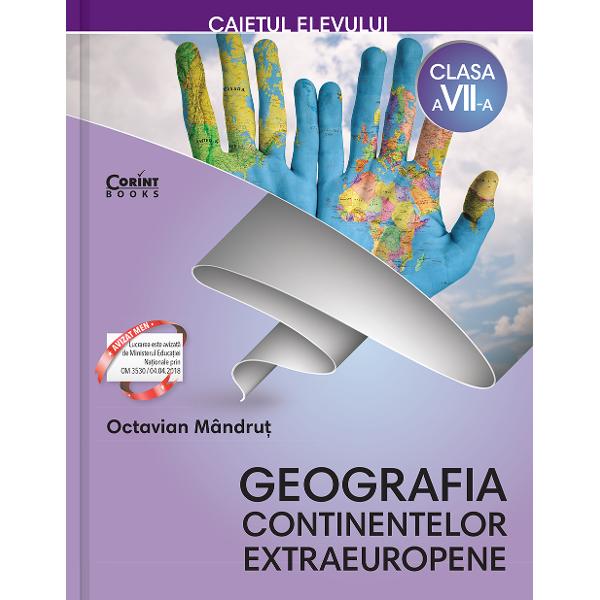    Geografia continentelor extraeuropene Caietul elevului pentru clasa a VII-a faciliteaz&259; formarea competen&539;elor prev&259;zute de programa &537;colar&259; &537;i cre&537;terea interesului pentru cunoa&537;tere &537;i c&259;l&259;torii   Principalele competen&539;e care se pot forma cu ajutorul acestui caiet de activitate independent&259; se refer&259; la identificarea informa&539;iei semnificative prelucrarea acesteia 