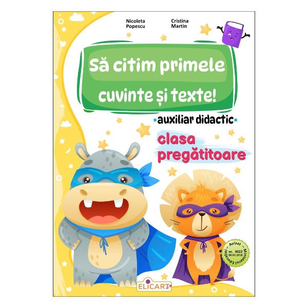 Auxiliarul a fost gândit pentru a-i ajuta pe &351;colarii cei mai mici din clasa preg&259;titoare s&259; înve&355;e s&259; citeasc&259;Cuvintele &351;i textele scurte prezentate au ca scop familiarizarea copiilor cu litera silaba cuvântul &351;i propozi&355;ia în mod gradat În acest fel ei pot în&355;elege sensul cuvintelor &351;i mai apoi mesajul textului&350;tiind c&259; fiecare copil cite&351;te în 