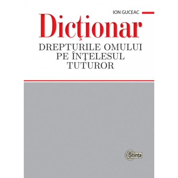 Cartea Dictionar Drepturile omului pe intelesul tuturor scrisa de Ion Guceac a aparut la editura Stiinta in anul 2024 si face parte din categoria drept si legislatie 